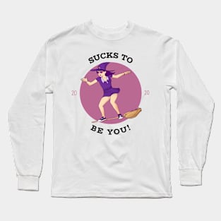 Sucks To Be You 2020 Long Sleeve T-Shirt